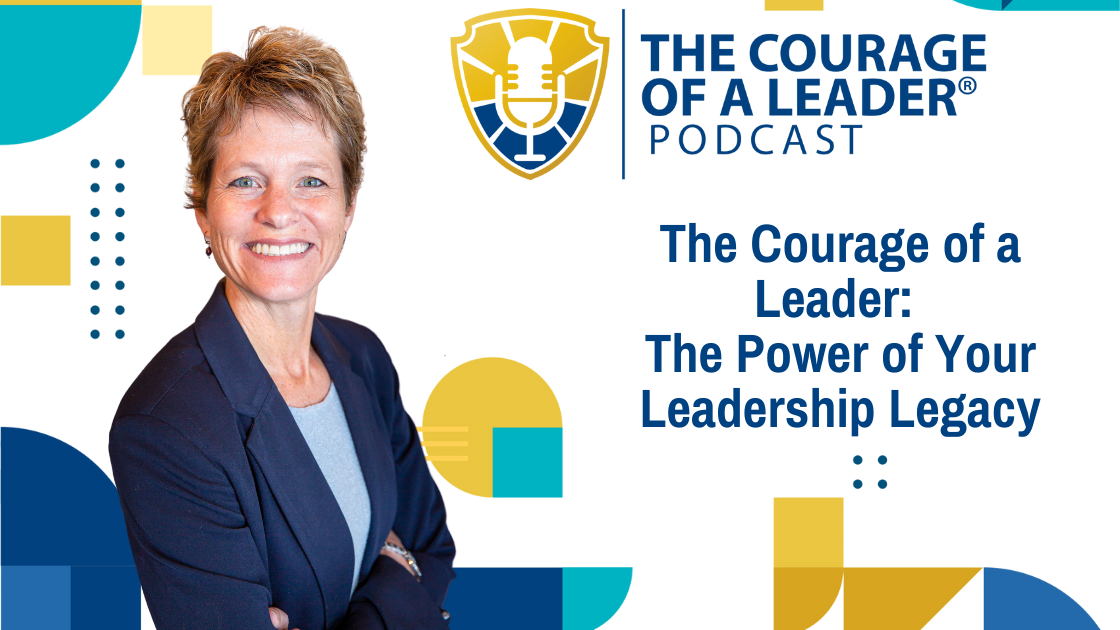 Read more about the article The Courage of a Leader: The Power of Your Leadership Legacy