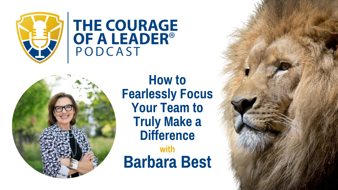 Read more about the article How to Fearlessly Focus Your Team to Truly Make a Difference with Barbara Best