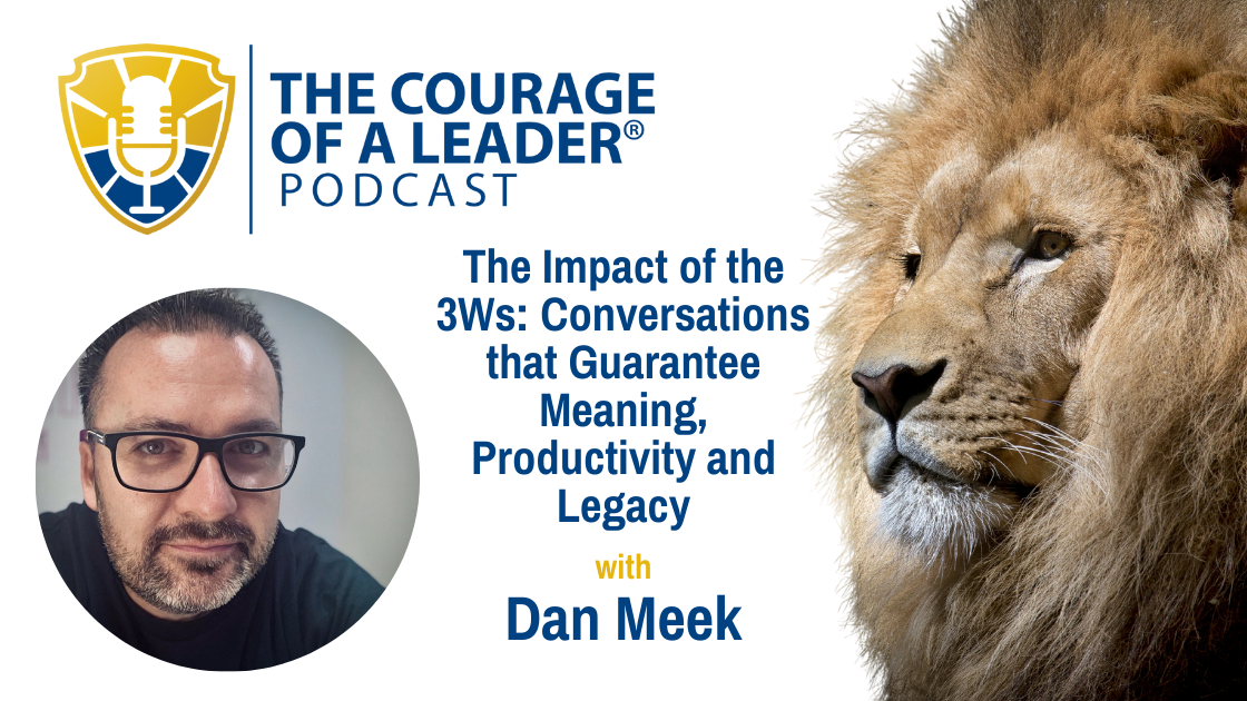 Read more about the article The Impact of the 3Ws: Conversations that Guarantee Meaning, Productivity and Legacy with Dan Meek