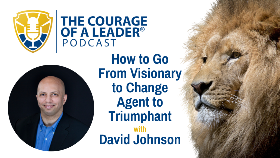 Read more about the article How to Go From Visionary to Change Agent to Triumphant with David Johnson