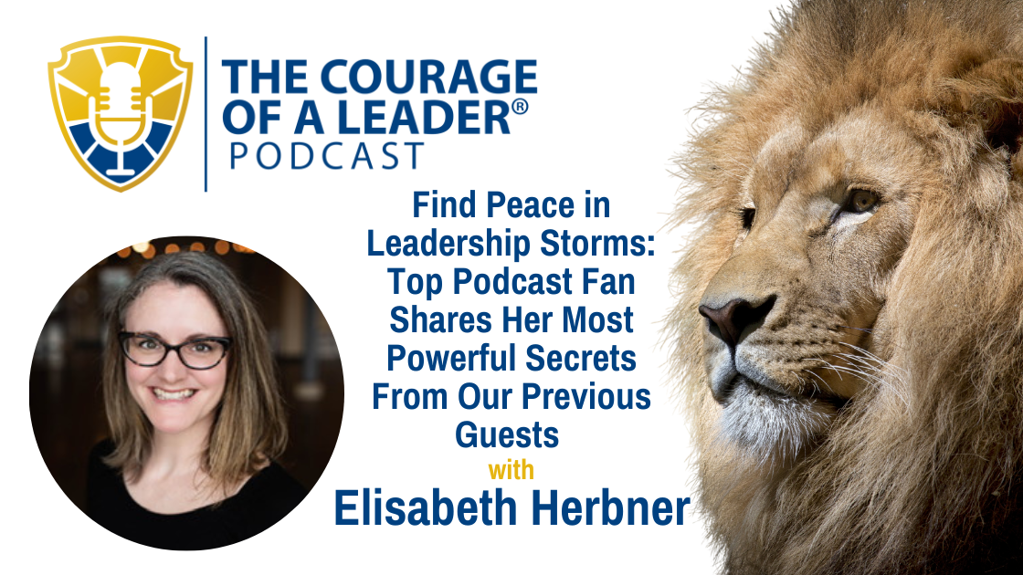 Read more about the article Find Peace in Leadership Storms: Top Podcast Fan Shares Her Most Powerful Secrets From Our Previous Guests with Elisabeth Herbner