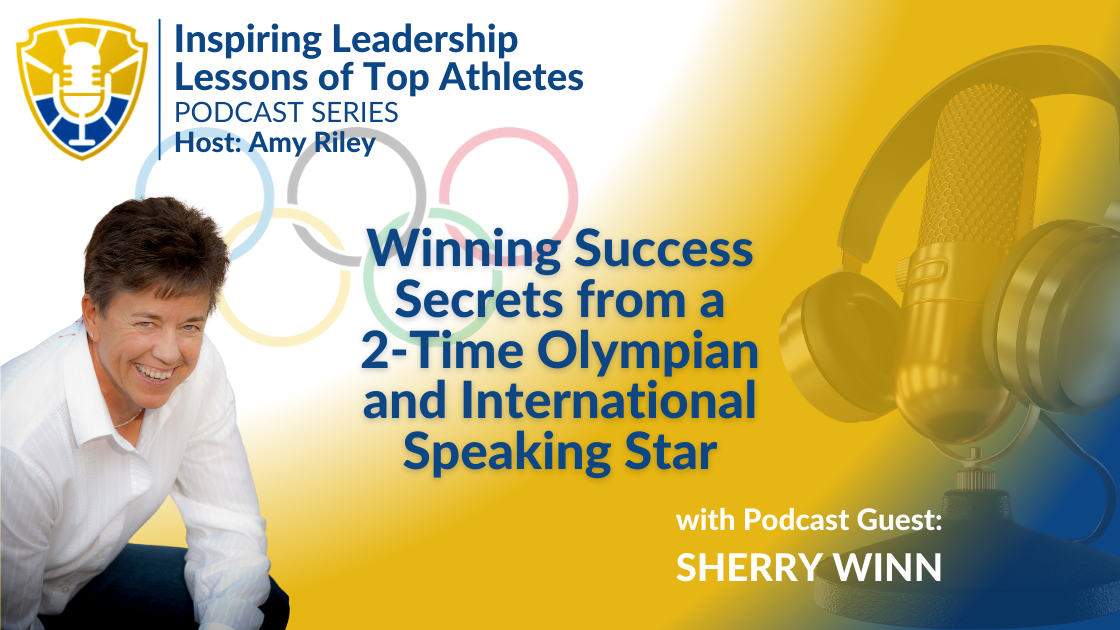 Read more about the article Inspiring Leadership Lessons of Top Athletes: Winning Success Secrets from a 2-Time Olympian and International Speaking Star, Sherry Winn