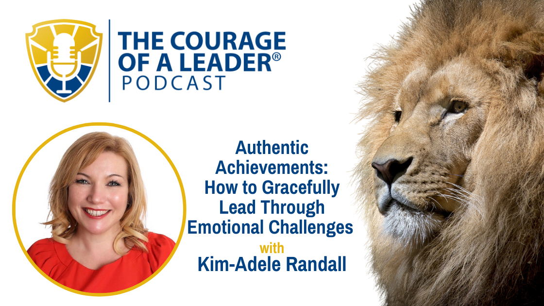 Read more about the article Authentic Achievements: How to Gracefully Lead Through Emotional Challenges | Kim-Adele Randall
