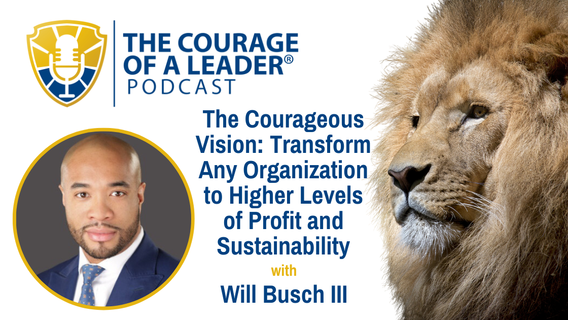 Read more about the article The Courageous Vision: Transform Any Organization to Higher Levels of Profit and Sustainability | Will Busch III