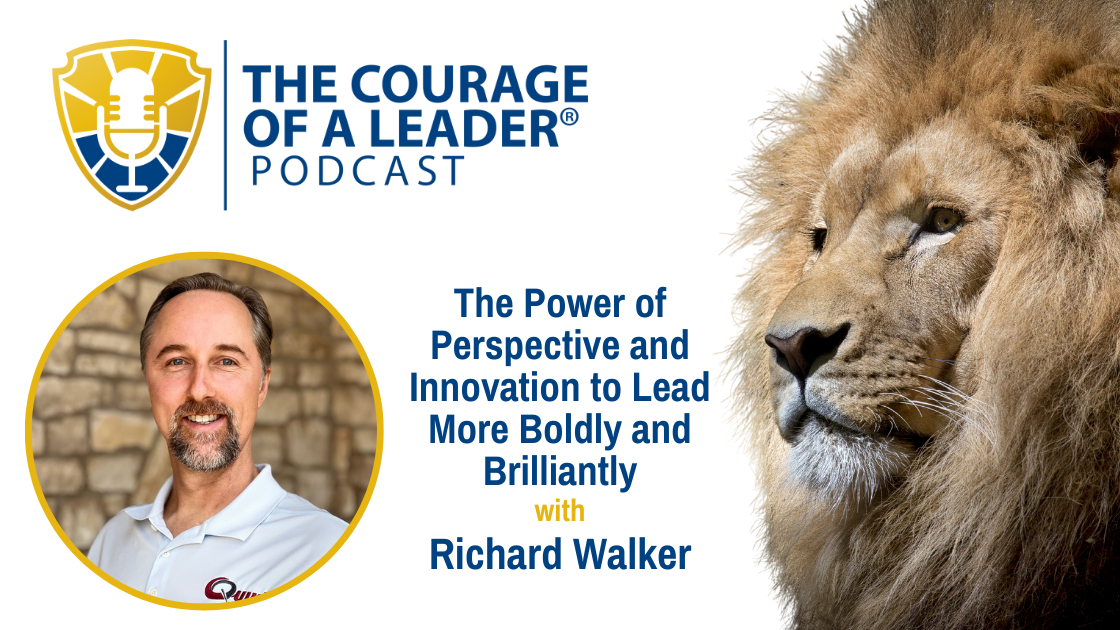 Read more about the article The Power of Perspective and Innovation to Lead More Boldly and Brilliantly | Richard Walker
