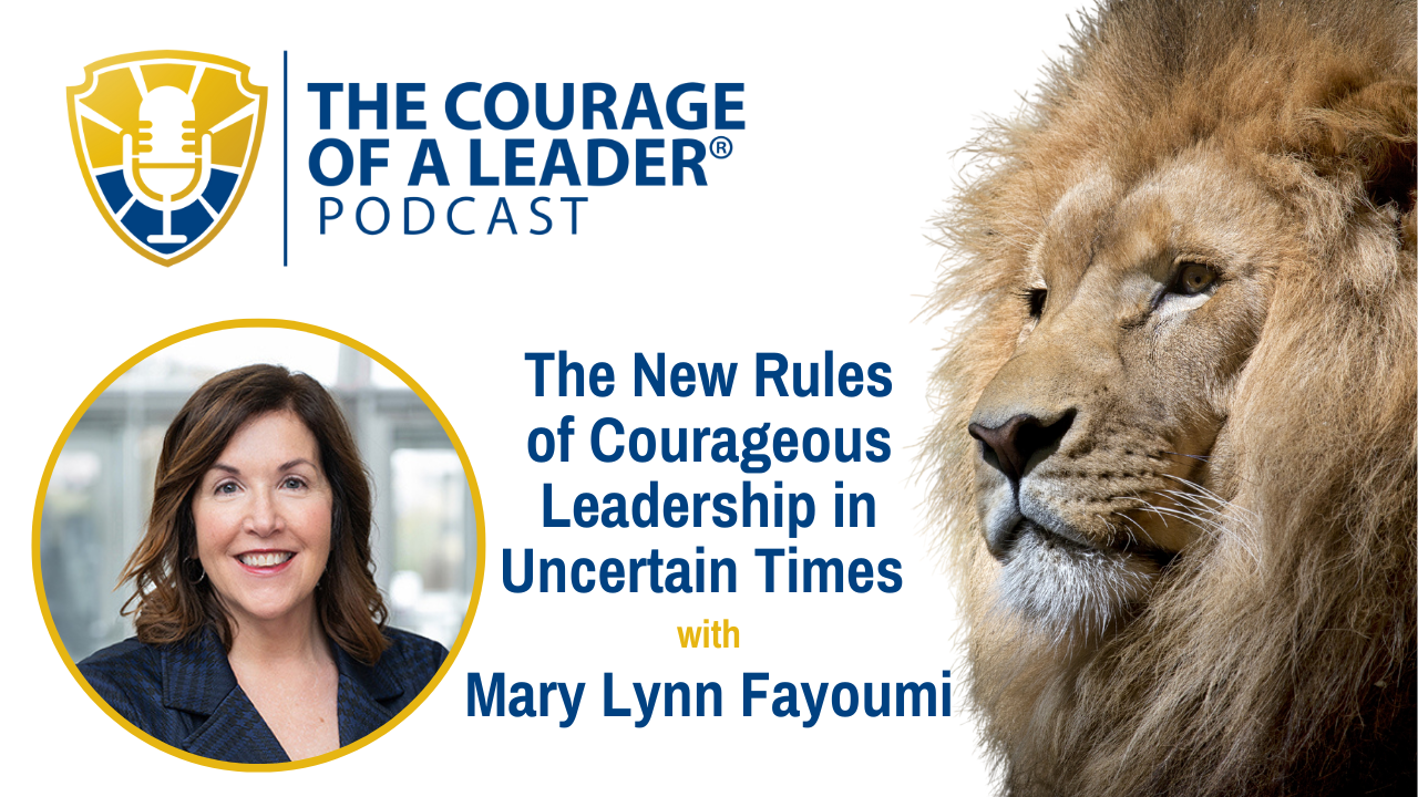 Read more about the article The New Rules of Courageous Leadership in Uncertain Times | Mary Lynn Fayoumi
